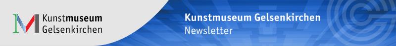 Newsletter des Kunstmuseums Gelsenkirchen